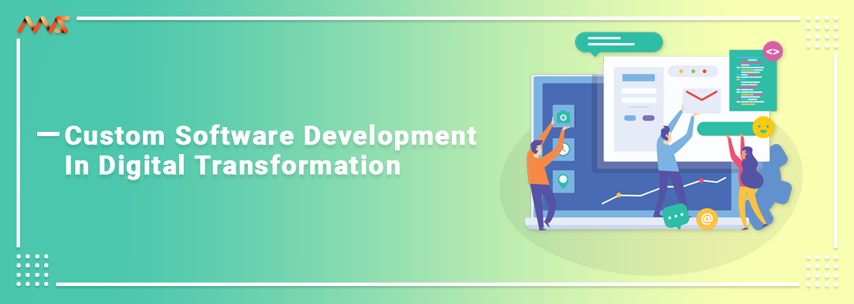 Custom Software Development in Digital Transformation